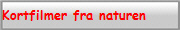 Kortfilmer fra naturen